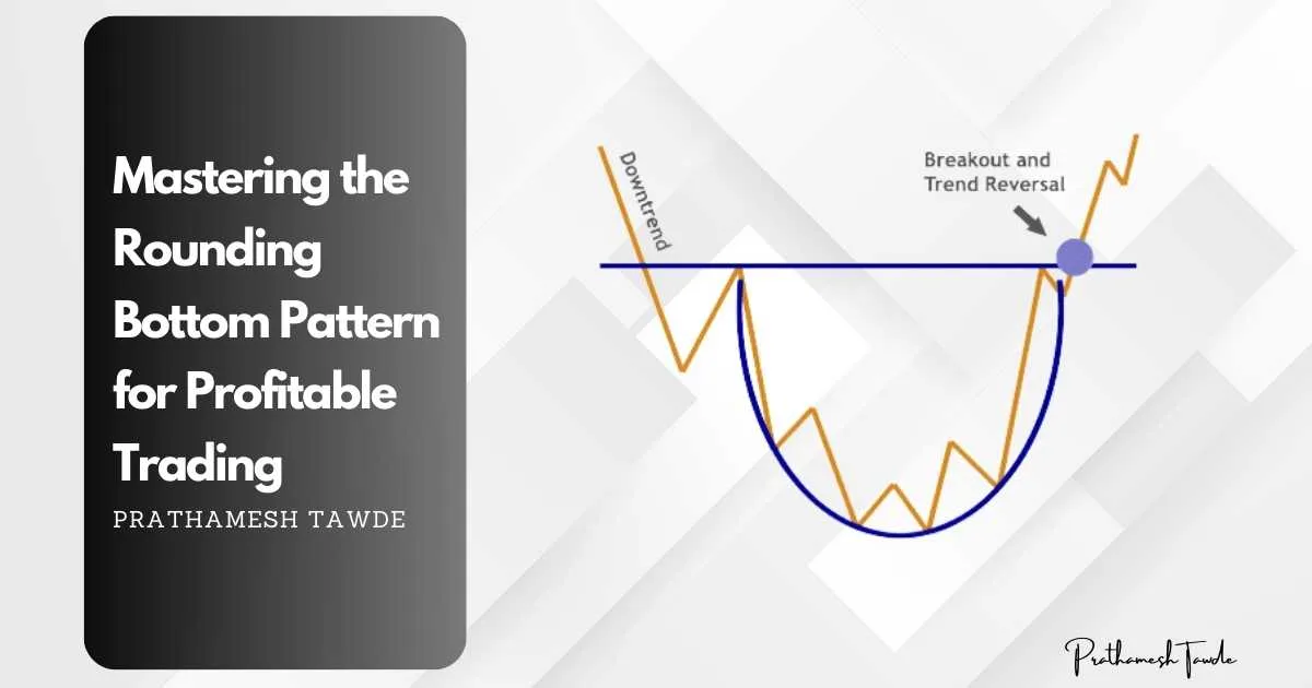 Mastering the Rounding Bottom Pattern for Profitable Trading