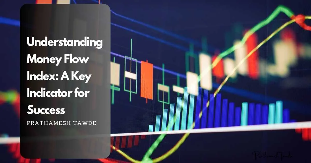 Understanding Money Flow Index: A Key Indicator for Success