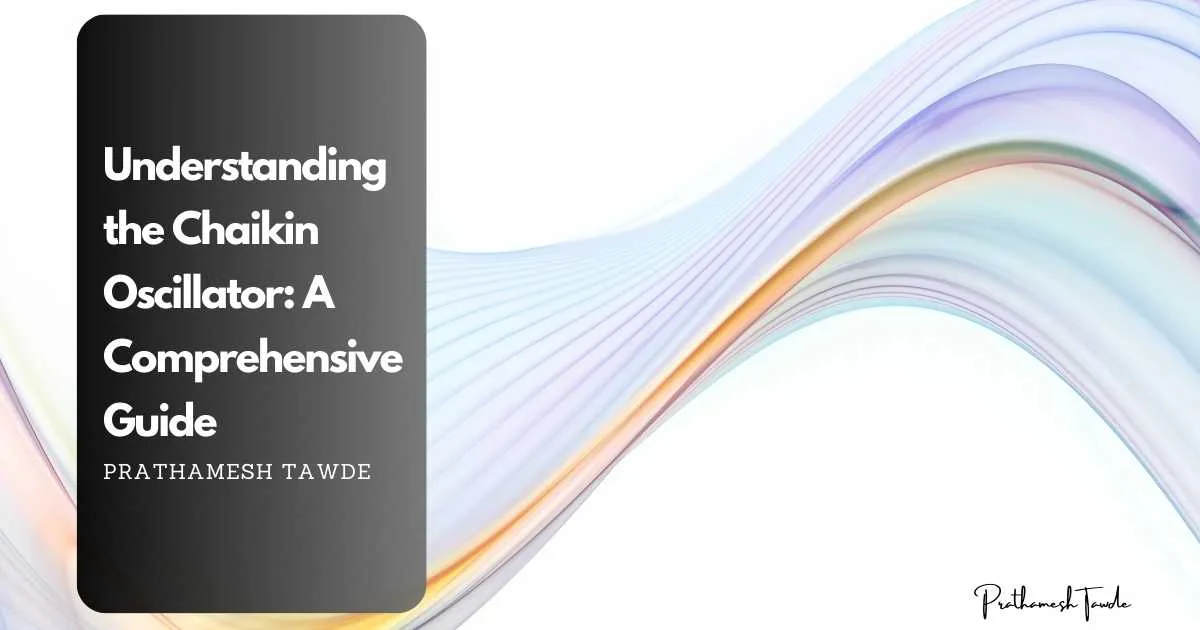 Understanding the Chaikin Oscillator: A Comprehensive Guide