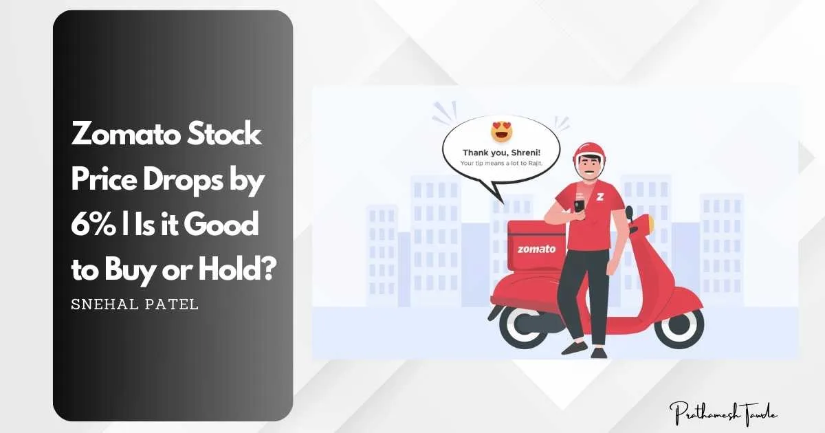 Zomato Stock Price Drops by 6% | Is it Good to Buy or Hold?